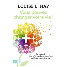 VOUS POUVEZ CHANGER VOTRE VIE ! - LE POUVOIR DES AFFIRMATIONS ET LEUR VISUALISATION