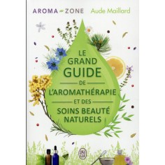 LE GRAND GUIDE DE L'AROMATHERAPIE ET DES SOINS BEAUTE NATURELS