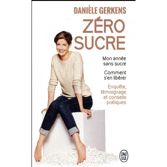 ZERO SUCRE - MON ANNEE SANS SUCRE. COMMENT S'EN LIBERER