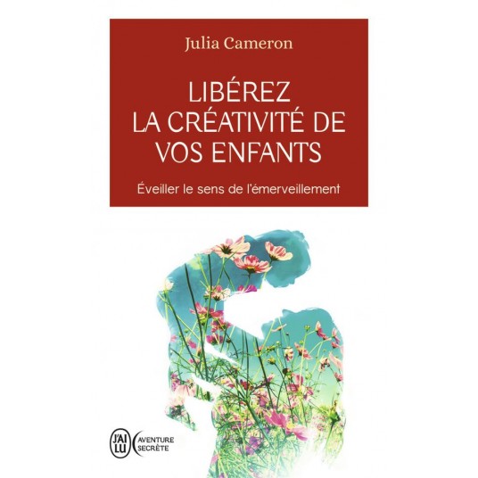 LIBEREZ LA CREATIVITE DE VOS ENFANTS - EVEILLER LE SENS DE L'EMERVEILLEMENT