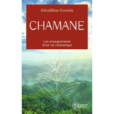 CHAMANE - LES ENSEIGNEMENTS D'UNE VIE CHAMANIQUE
