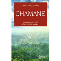 CHAMANE - LES ENSEIGNEMENTS D'UNE VIE CHAMANIQUE