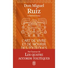 L'ART DE VIVRE ET DE MOURIR DES TOLTEQUES - LE LIVRE POUR COMPRENDRE LA SAGESSE TOLTEQUE