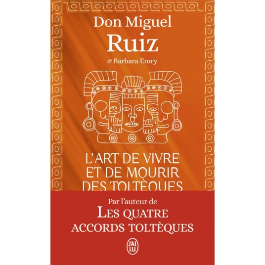 L'ART DE VIVRE ET DE MOURIR DES TOLTEQUES - LE LIVRE POUR COMPRENDRE LA SAGESSE TOLTEQUE