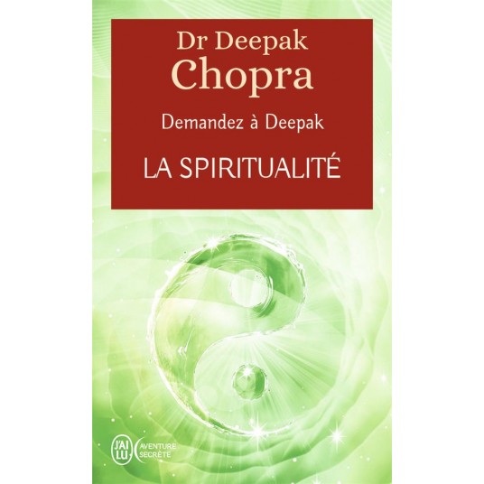 DEMANDEZ A DEEPAK - LA SPIRITUALITE - A LA RENCONTRE DE NOTRE SPIRITUALITE