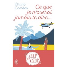 CE QUE JE N'OSERAI JAMAIS TE DIRE...