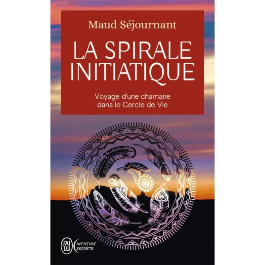 LA SPIRALE INITIATIQUE - VOYAGE D'UNE CHAMANE DANS LE CERCLE DE VIE