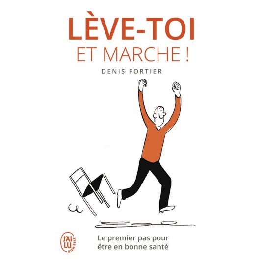 LEVE-TOI ET MARCHE ! - LE PREMIER PAS POUR ETRE EN BONNE SANTE
