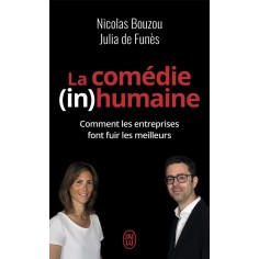 LA COMEDIE (IN)HUMAINE - POURQUOI LES ENTREPRISES FONT FUIR LES MEILLEURS
