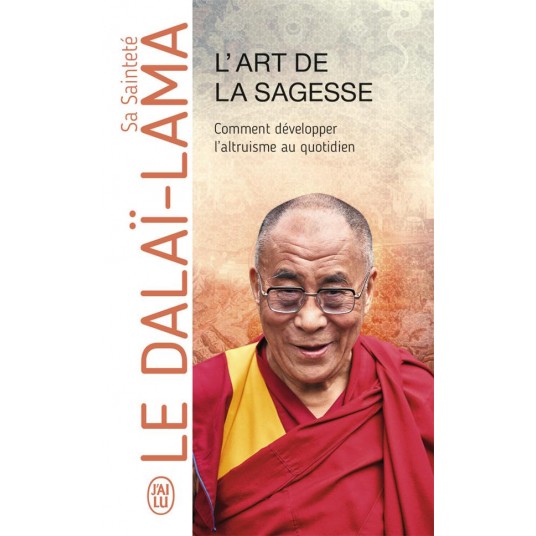 L'ART DE LA SAGESSE - COMMENT DEVELOPPER L'ALTRUISME AU QUOTIDIEN