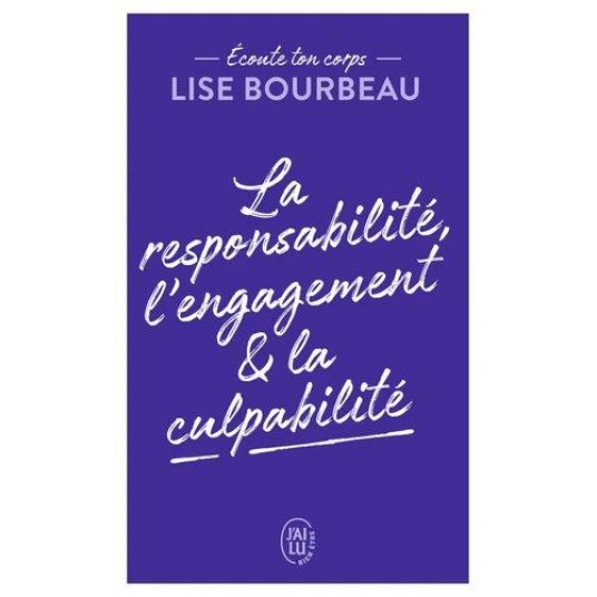 ECOUTE TON CORPS - LA RESPONSABILITE, L'ENGAGEMENT & LA CULPABILITE