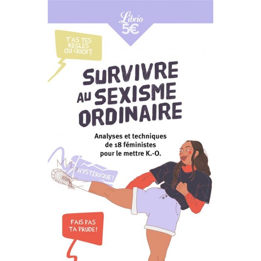 SURVIVRE AU SEXISME ORDINAIRE - ANALYSES ET TECHNIQUES DE 18 FEMINISTES POUR LE METTRE K.-O.