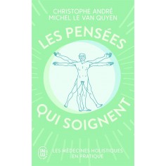 LES PENSEES QUI SOIGNENT - LES MEDECINES HOLISTIQUES EN PRATIQUE
