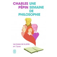 UNE SEMAINE DE PHILOSOPHIE - LES BASES DE LA PHILO EN 7 JOURS