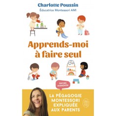 APPRENDS-MOI A FAIRE SEUL - LA PEDAGOGIE MONTESSORI EXPLIQUEE AUX PARENTS