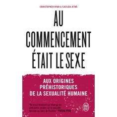 AU COMMENCEMENT ETAIT LE SEXE - AUX ORIGINES PREHISTORIQUES DE LA SEXUALITE HUMAINE