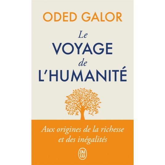 LE VOYAGE DE L'HUMANITE - AUX ORIGINES DE LA RICHESSE ET DES INEGALITES
