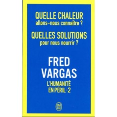 QUELLE CHALEUR ALLONS-NOUS CONNAITRE ? QUELLES SOLUTIONS POUR NOUS NOURRIR ? - L'HUMANITE EN PERIL -