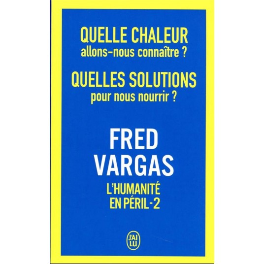 QUELLE CHALEUR ALLONS-NOUS CONNAITRE ? QUELLES SOLUTIONS POUR NOUS NOURRIR ? - L'HUMANITE EN PERIL -