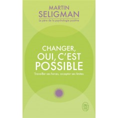 CHANGER, OUI, C'EST POSSIBLE - TRAVAILLER SES FORCES, ACCEPTER SES LIMITES