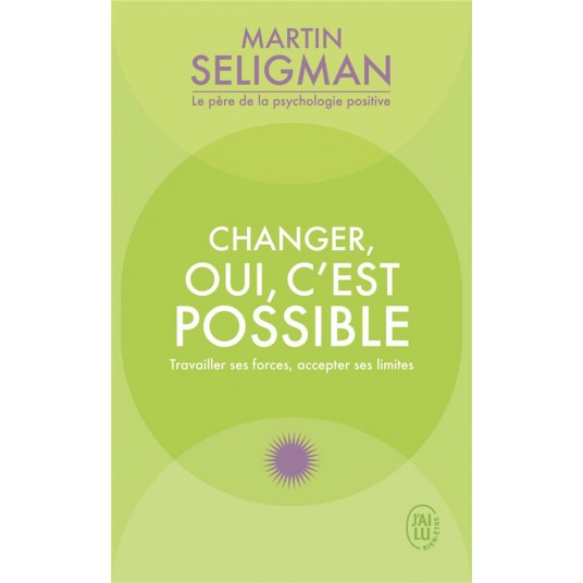 CHANGER, OUI, C'EST POSSIBLE - TRAVAILLER SES FORCES, ACCEPTER SES LIMITES
