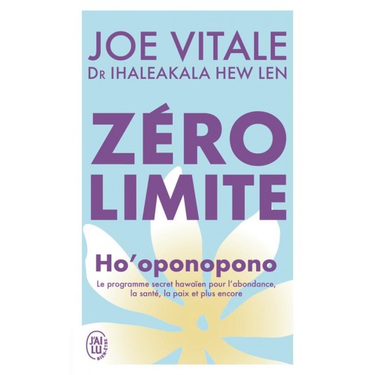 ZERO LIMITE - HO'OPONOPONO : LE PROGRAMME SECRET HAWAIEN POUR L'ABONDANCE, LA SANTE, LA PAIX ET PLUS