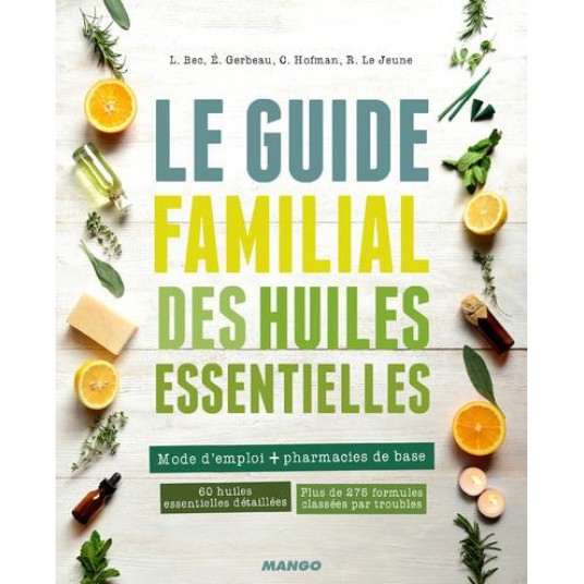 LE GUIDE FAMILIAL DES HUILES ESSENTIELLES