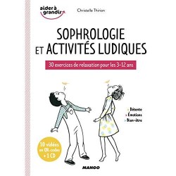 SOPHROLOGIE ET ACTIVITES LUDIQUES - 30 EXERCICES DE RELAXATION POUR LES 3-12 ANS