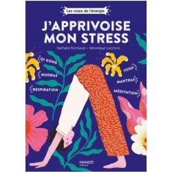 J'APPRIVOISE MON STRESS - QI GONG, MUDRAS, RESPIRATION, YOGA, MANTRAS, MEDITATION