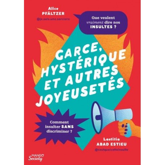 GARCE, HYSTERIQUE ET AUTRES JOYEUSETES - LES INSULTES SEXISTES ET OPPRESSIVES ENFIN DECRYPTEES !