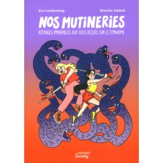 NOS MUTINERIES : REPONSES IMPARABLES AUX IDEES RECUES SUR LE FEMINISME