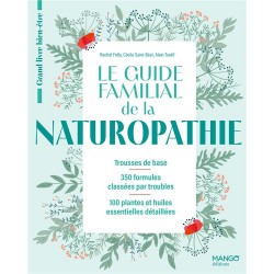LE GUIDE FAMILIAL DE LA NATUROPATHIE - TROUSSES DE BASE - 350 FORMULES CLASSEES PAR TROUBLES - 100 P