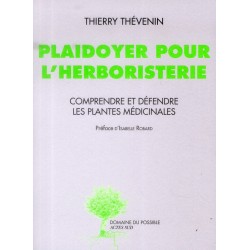 PLAIDOYER POUR L'HERBORISTERIE - COMPRENDRE ET DEFENDRE LES PLANTES MEDICINALES