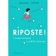 RIPOSTE ! COMMENT REPONDRE A LA BETISE ORDINAIRE - ILLUSTRATIONS, COULEUR