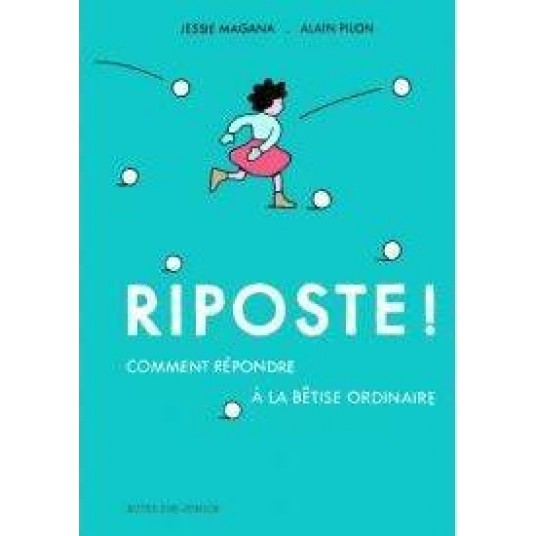 RIPOSTE ! COMMENT REPONDRE A LA BETISE ORDINAIRE - ILLUSTRATIONS, COULEUR