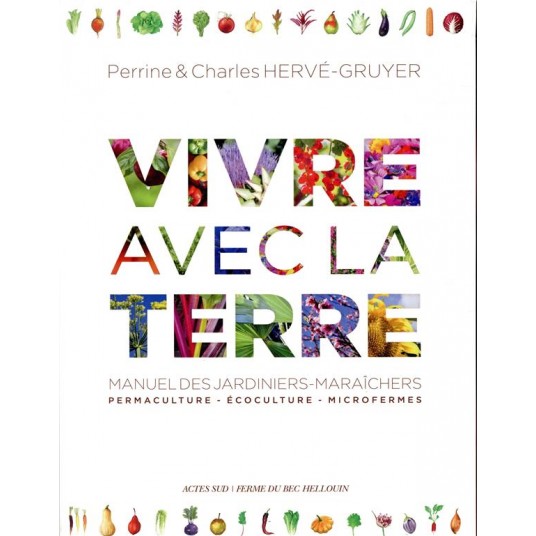 VIVRE AVEC LA TERRE - METHODE DE LA FERME DU BEC HELLOUIN - PERMACULTURE - ECOCULTURE - MICROFERMES