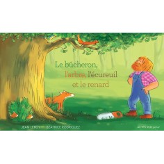 LE BUCHERON, L'ARBRE, L'ECUREUIL ET LE RENARD