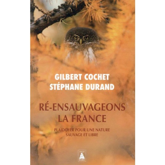 RE-ENSAUVAGEONS LA FRANCE - PLAIDOYER POUR UNE NATURE SAUVAGE ET LIBRE - ILLUSTRATIONS, NOIR ET BLAN