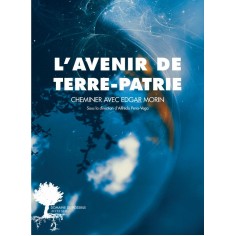 L'AVENIR DE TERRE-PATRIE - CHEMINER AVEC EDGAR MORIN