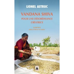 VANDANA SHIVA. POUR UNE DESOBEISSANCE CREATRICE - ENTRETIENS