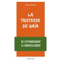 LA TRISTESSE DE GAIA - DE L'EFFONDREMENT A L'EMERVEILLEMENT