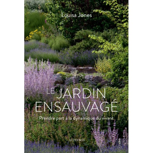 LE JARDIN ENSAUVAGE - PRENDRE PART A LA DYNAMIQUE DU VIVANT