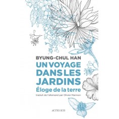 UN VOYAGE DANS LES JARDINS - ELOGE DE LA TERRE