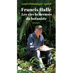FRANCIS HALLE. LES VIES HEUREUSES DU BOTANISTE