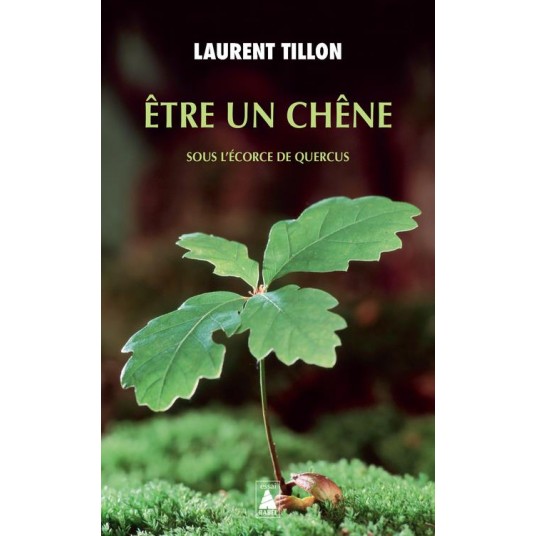 ETRE UN CHENE - SOUS L'ECORCE DE QUERCUS