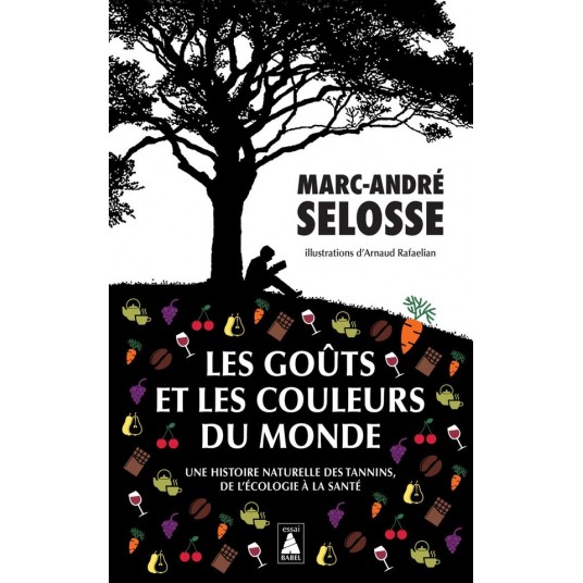 LES GOUTS ET LES COULEURS DU MONDE - UNE HISTOIRE NATURELLE DES TANNINS, DE L'ECOLOGIE A LA SANTE -