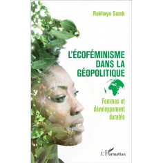 L'ECOFEMINISME DANS LA GEOPOLITIQUE - FEMMES ET DEVELOPPEMENT DURABLE