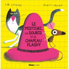LE MISTIGRI, LA SOURIS ET LE CHAPEAU FLASHY