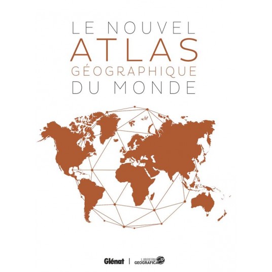 LE NOUVEL ATLAS GEOGRAPHIQUE DU MONDE (4E ED)