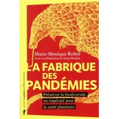 LA FABRIQUE DES PANDEMIES - PRESERVER LA BIODIVERSITE, UN IMPERATIF POUR LA SANTE PLANETAIRE